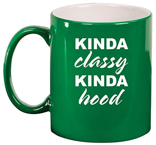 Ceramic Coffee Tea Mug Cup Kinda Classy Kinda Hood Funny (Green)
