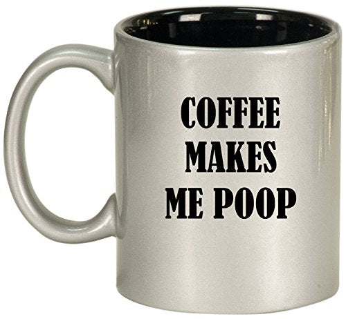 Ceramic Coffee Tea Mug Cup Coffee Makes Me Poop (Silver)
