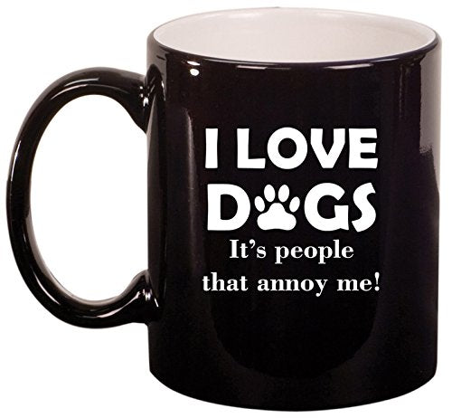 Ceramic Coffee Tea Mug Cup I Love Dogs It's People That Annoy Me Funny (Black)