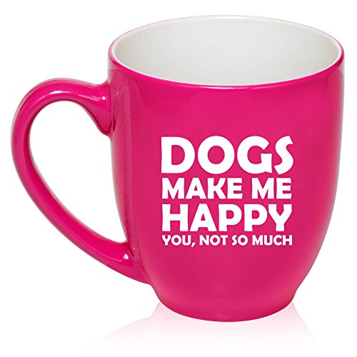 16 oz Large Bistro Mug Ceramic Coffee Tea Glass Cup Funny Dogs Make Me Happy You Not So Much (Hot Pink)