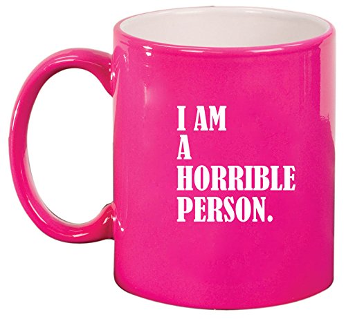 Ceramic Coffee Tea Mug Cup I Am A Horrible Person (Pink)