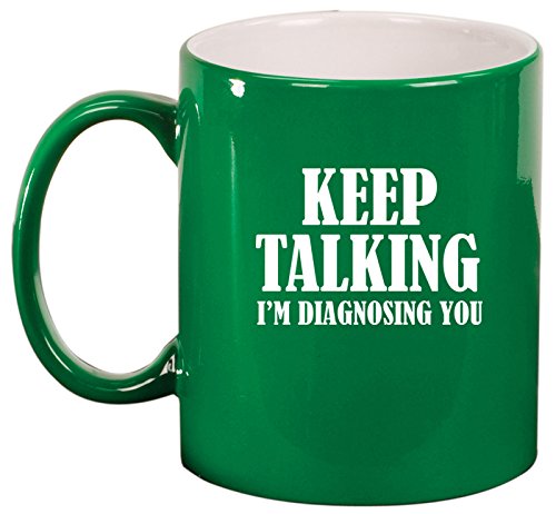 Keep Talking I'm Diagnosing You Nurse Doctor Ceramic Coffee Tea Mug Cup (Green)