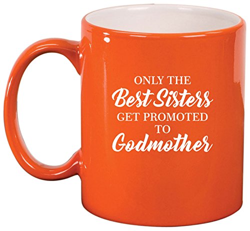 Ceramic Coffee Tea Mug Cup The Best Sisters Get Promoted To Godmother (Orange)