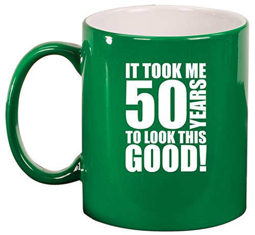 Ceramic Coffee Tea Mug Cup It Took Me 50 Years To Look This Good 50th Birthday (Green)