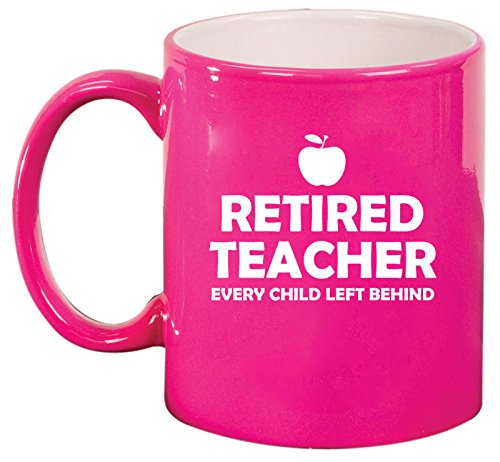 Ceramic Coffee Tea Mug Cup Retired Teacher Every Child Left Behind (Pink)