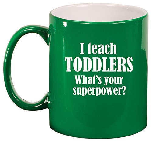 Ceramic Coffee Tea Mug Cup I Teach Toddlers What's Your Superpower Teacher (Green)