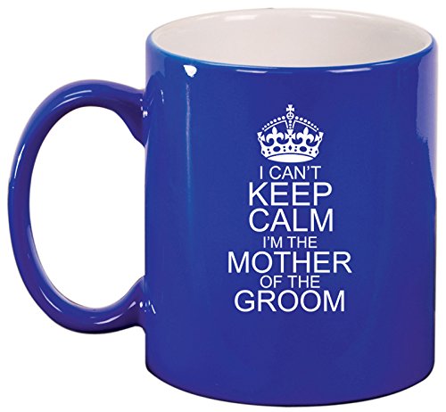 Ceramic Coffee Tea Mug I Can't Keep Calm I'm The Mother Of The Groom (Blue)
