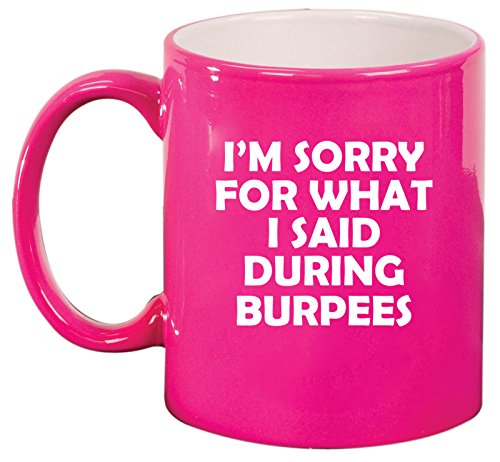 Ceramic Coffee Tea Mug Cup I'm Sorry For What I Said During Burpees Funny (Pink)