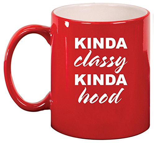 Ceramic Coffee Tea Mug Cup Kinda Classy Kinda Hood Funny (Red)