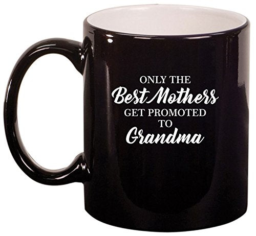 Ceramic Coffee Tea Mug Cup The Best Mothers Get Promoted To Grandma (Black)