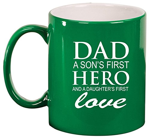 Ceramic Coffee Tea Mug Cup Dad A Son's Fist Hero And A Daughter's First Love Father (Green)