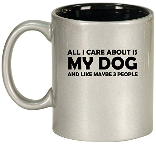 Ceramic Coffee Tea Mug Cup All I Care About Is My Dog (Silver)