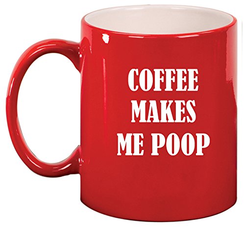 Ceramic Coffee Tea Mug Cup Coffee Makes Me Poop (Red)