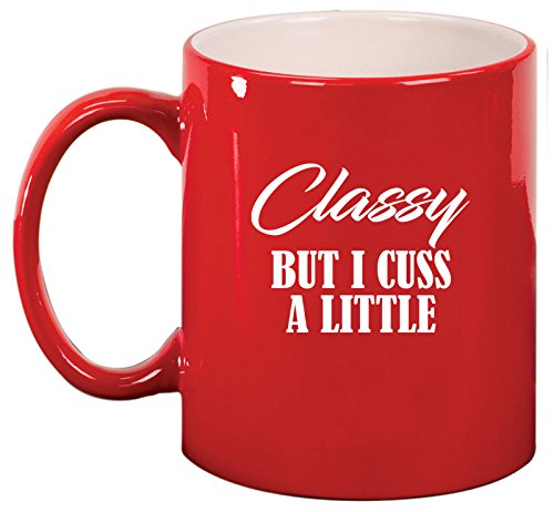 Ceramic Coffee Tea Mug Cup Classy But I Cuss A Little Funny (Red)