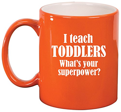 Ceramic Coffee Tea Mug Cup I Teach Toddlers What's Your Superpower Teacher (Orange)