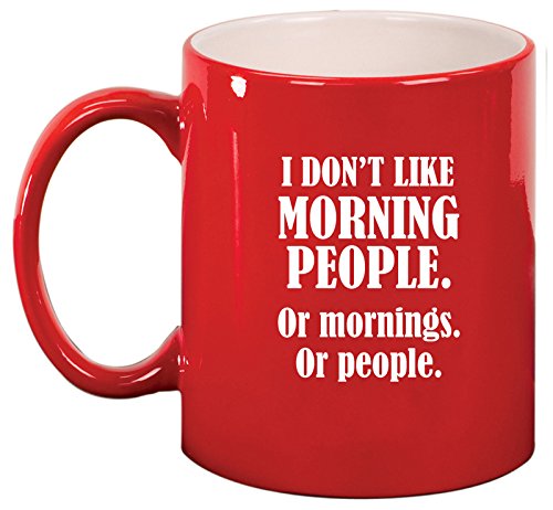 Ceramic Coffee Tea Mug Cup I Don't Like Morning People Or Mornings Or People (Red)