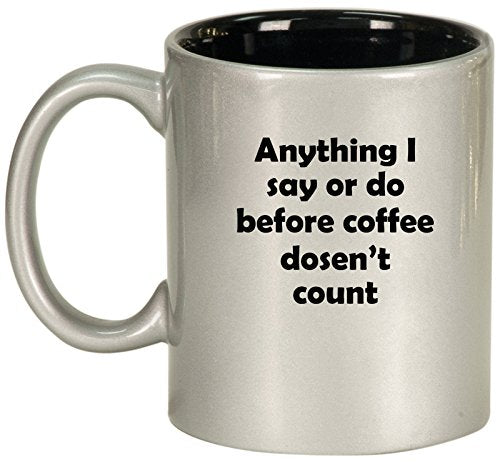 Ceramic Coffee Tea Mug Cup Anything Before Coffee Doesn't Count (Silver)