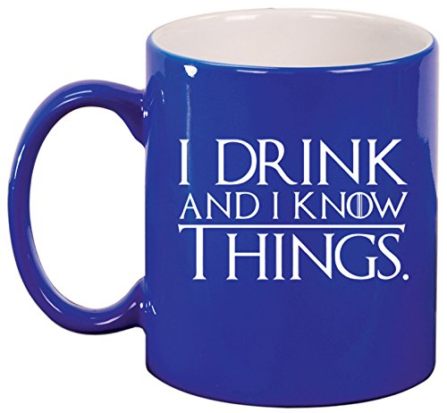 Ceramic Coffee Tea Mug Cup Funny I Drink And I Know Things (Blue)