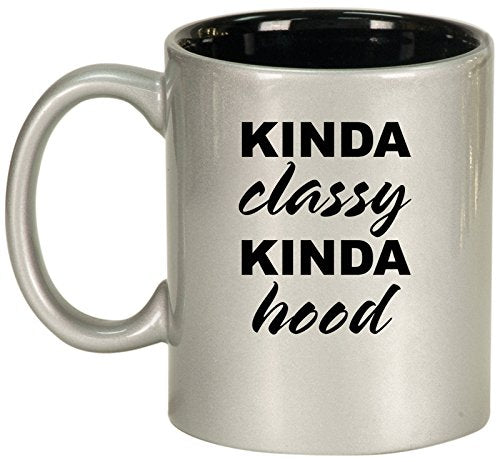 Ceramic Coffee Tea Mug Cup Kinda Classy Kinda Hood Funny (Silver)