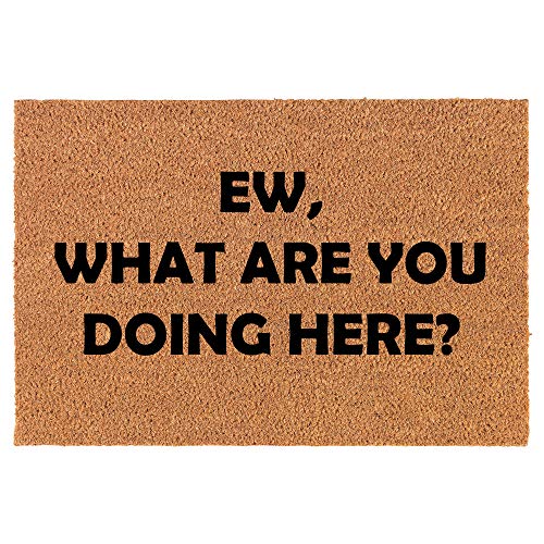 Coir Doormat Front Door Mat New Home Closing Housewarming Gift Ew What are You Doing Here Funny (30" x 18" Standard)