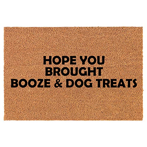 Coir Doormat Front Door Mat New Home Closing Housewarming Gift Hope You Brought Booze & Dog Treats Funny (30" x 18" Standard)