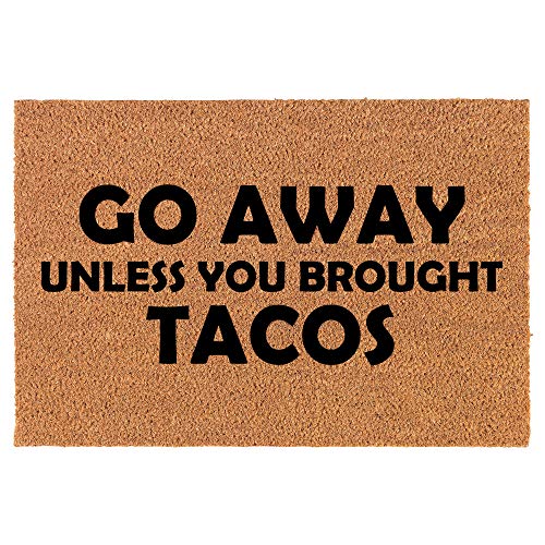 Coir Doormat Front Door Mat New Home Closing Housewarming Gift Go Away Unless You Brought Tacos Funny (24" x 16" Small)