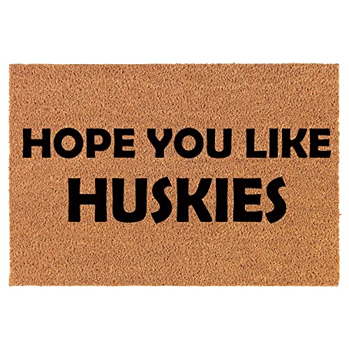 Coir Doormat Front Door Mat New Home Closing Housewarming Gift Hope You Like Huskies Husky Dog (24" x 16" Small)
