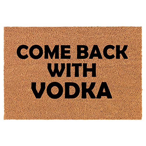 Coir Doormat Front Door Mat New Home Closing Housewarming Gift Come Back with Vodka Funny (24" x 16" Small)