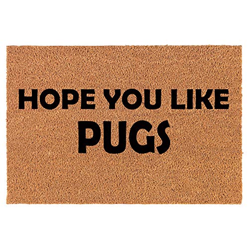 Coir Doormat Front Door Mat New Home Closing Housewarming Gift Hope You Like Pugs (24" x 16" Small)