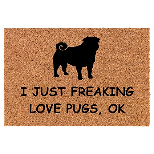 Coir Doormat Front Door Mat New Home Closing Housewarming Gift I Just Freaking Love Pugs Funny (30" x 18" Standard)