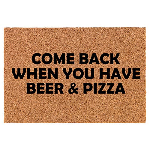 Coir Doormat Front Door Mat New Home Closing Housewarming Gift Come Back When You Have Beer & Pizza Funny (24" x 16" Small)