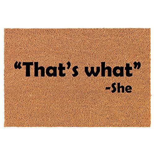 Coir Doormat Front Door Mat New Home Closing Housewarming Gift That's What She Said (24" x 16" Small)