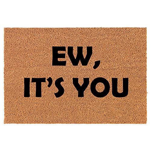 Coir Doormat Front Door Mat New Home Closing Housewarming Gift Ew, It's You Funny (24" x 16" Small)