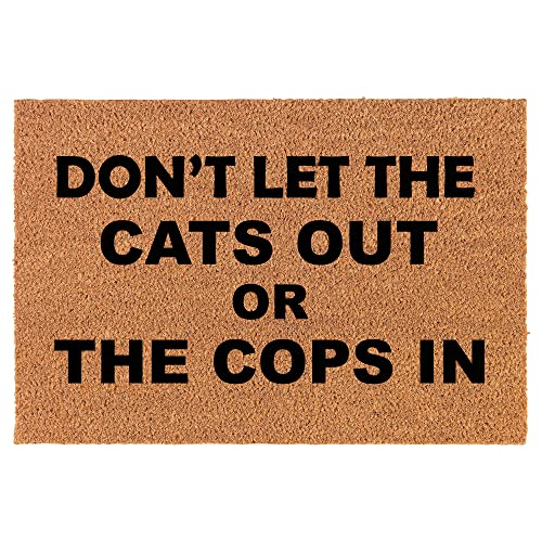 Coir Doormat Front Door Mat New Home Closing Housewarming Gift Don't Let The Cats Out Or The Cops in Funny (30" x 18" Standard)