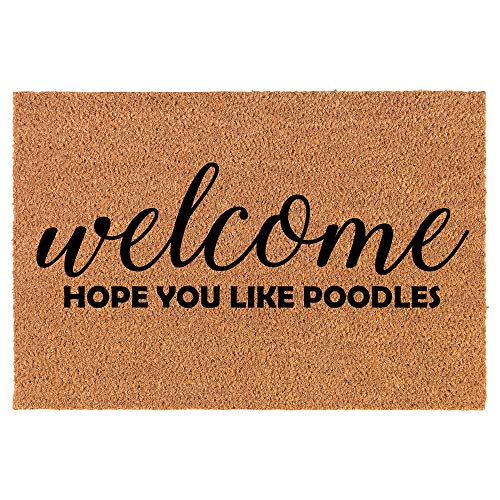 Coir Doormat Front Door Mat New Home Closing Housewarming Gift Welcome Hope You Like Poodles (24" x 16" Small)