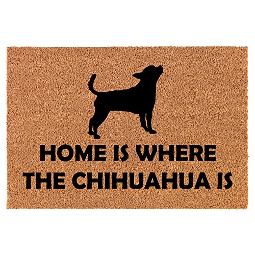Coir Doormat Front Door Mat New Home Closing Housewarming Gift Home is Where The Chihuahua is (24" x 16" Small)
