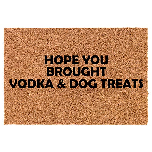 Coir Doormat Front Door Mat New Home Closing Housewarming Gift Hope You Brought Vodka & Dog Treats Funny (24" x 16" Small)