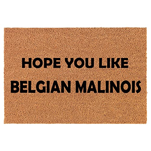 Coir Doormat Front Door Mat New Home Closing Housewarming Gift Hope You Like Belgian Malinois (24" x 16" Small)