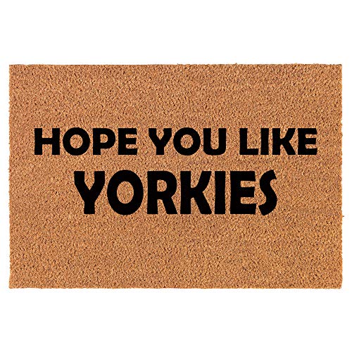 Coir Doormat Front Door Mat New Home Closing Housewarming Gift Hope You Like Yorkies (24" x 16" Small)