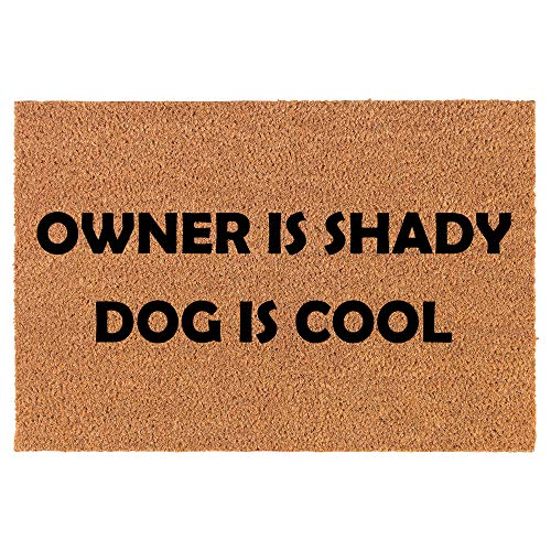 Coir Doormat Front Door Mat New Home Closing Housewarming Gift Owner is Shady Dog is Cool Funny (30" x 18" Standard)