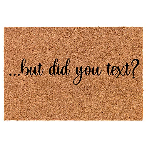 Coir Doormat Front Door Mat New Home Closing Housewarming Gift But Did You Text Funny (24" x 16" Small)