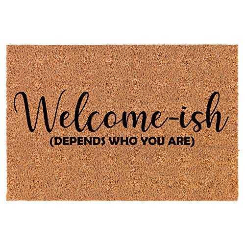 Coir Doormat Front Door Mat New Home Closing Housewarming Gift Welcome-ish Depends Who You are Funny (30" x 18" Standard)