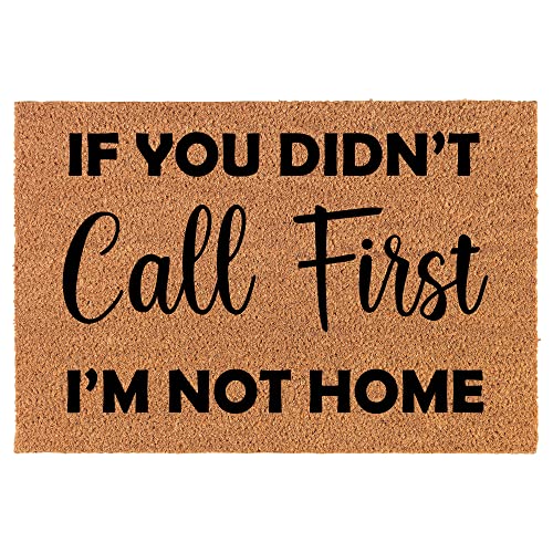 Coir Doormat Front Door Mat New Home Closing Housewarming Gift If You Didn't Call First I'm Not Home Funny (24" x 16" Small)