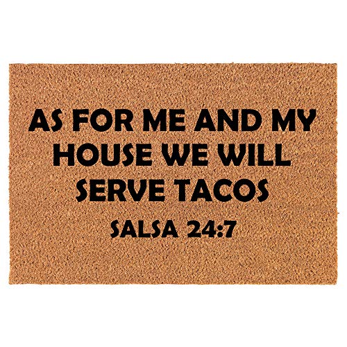 Coir Doormat Front Door Mat New Home Closing Housewarming Gift As for Me and My House We Will Serve Tacos Salsa 24 7 Funny (30" x 18" Standard)