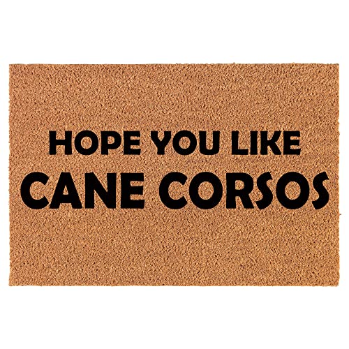 Coir Doormat Front Door Mat New Home Closing Housewarming Gift Hope You Like Cane Corsos (24" x 16" Small)