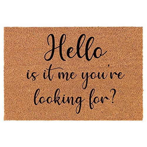 Coir Doormat Front Door Mat New Home Closing Housewarming Gift Hello, is It Me You're Looking for Funny (24" x 16" Small)