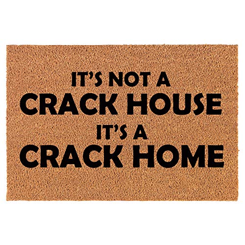 Coir Doormat Front Door Mat New Home Closing Housewarming Gift It's Not A Crack House It's A Crack Home Funny (24" x 16" Small)