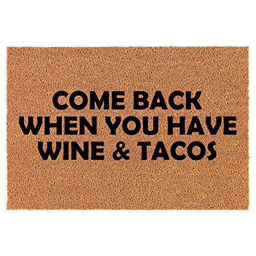 Coir Doormat Front Door Mat New Home Closing Housewarming Gift Come Back When You Have Wine & Tacos Funny (30" x 18" Standard)