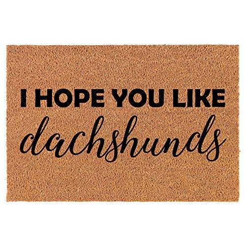 Coir Doormat Front Door Mat New Home Closing Housewarming Gift I Hope You Like Dachshunds (24" x 16" Small)