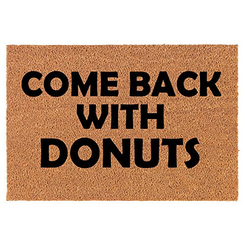 Coir Doormat Front Door Mat New Home Closing Housewarming Gift Come Back with Donuts Funny (24" x 16" Small)